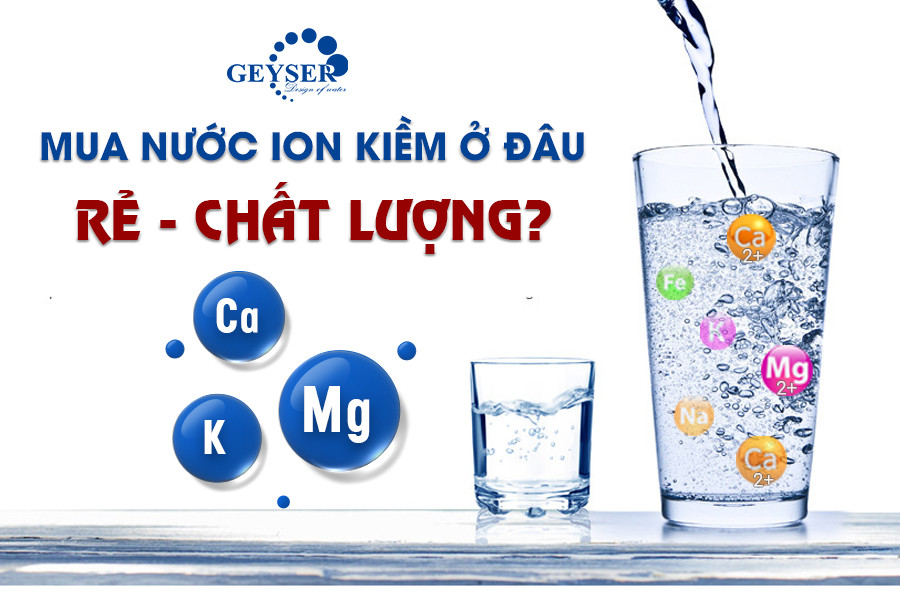 Mua nước iON kiềm ở đâu để vừa rẻ vừa chất lượng? Loại nước nào tốt nhất năm 2023